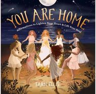 You Are Home: Affirmations to Lighten Your Heart and Lift Your Soul Affirmations to Lighten Your Heart and Lift Your Soul