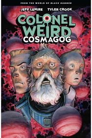 Colonel Weird: Cosmagog - From the World of Black Hammer