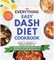 Everything Easy DASH Diet Cookbook: 200 Quick and Easy Recipes for Weight Loss and Better Health Recipes for Weight Loss and Better Health
