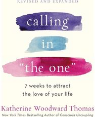 Calling in The One Revised and Updated: 7 Weeks to Attract the Love of Your Life 7 Weeks to Attract the Love of Your Life