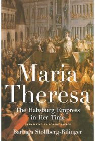 Maria Theresa: The Habsburg Empress in Her Time The Habsburg Empress in Her Time