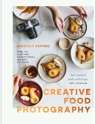 Creative food photography: How to capture exceptional images of food How to capture exceptional images of food