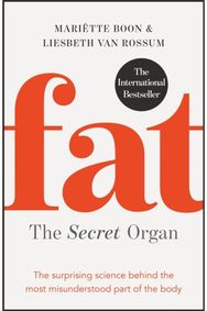 Fat: the Secret Organ: The surprising science behind the most misunderstood part of the body science behind the most misunderstood part of the body