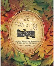 Hearth Witchs Year: Rituals, Recipes and Remedies Through the Seasons Rituals, Recipes and Remedies Through the Seasons