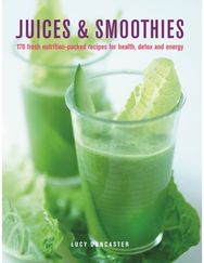 Juices & Smoothies: 150 nutrition-packed recipes for health, detox and energy 150 nutrition-packed recipes for health, detox and energy