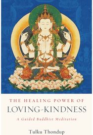 Healing Power of Loving-Kindness: A Guided Buddhist Meditation A Guided Buddhist Meditation
