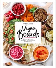 Vegan Boards: 50 Gorgeous Plant-Based Snack, Meal, and Dessert Boards for All Occasions Plant-Based Snack, Meal, and Dessert Boards for All Occasions