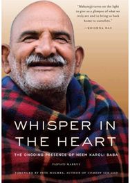 Whisper in the Heart: The Ongoing Presence of Neem Karoli Baba The Ongoing Presence of Neem Karoli Baba