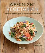 Weeknight Vegetarian: Simple Healthy Meals for Every Night of the Week Simple Healthy Meals for Every Night of the Week
