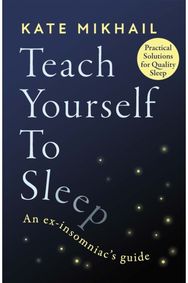 Teach Yourself to Sleep: An ex-insomniac's guide An ex-insomniac's guide
