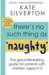 Theres No Such Thing As Naughty: The groundbreaking guide for parents with children aged 0-5 guide for parents with children aged 0-5