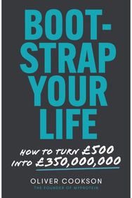 Bootstrap Your Life: How to turn £500 into £350 million How to turn £500 into £350 million