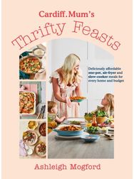Cardiff Mum’s Thrifty Feasts: Deliciously affordable one-pot, air-fryer and slow-cooker meals for every home and budget affordable one-pot, air-fryer and slow-cooker meals for every home and budget