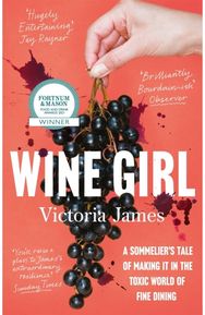 Wine Girl: A sommelier's tale of making it in the toxic world of fine dining A sommelier's tale of making it in the toxic world of fine dining