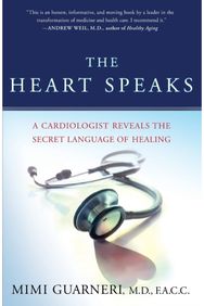 Heart Speaks: A Cardiologist Reveals the Secret Language of Healing A Cardiologist Reveals the Secret Language of Healing