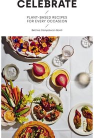 Celebrate: Plant Based Recipes for Every Occasion Plant Based Recipes for Every Occasion