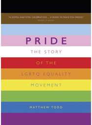 Pride: The Story of the LGBTQ Equality Movement The Story of the LGBTQ Equality Movement