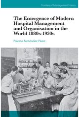 Emergence of Modern Hospital Management and Organisation in the World 1880s-1930