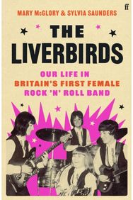 Liverbirds: Our life in Britain's first female rock 'n' roll band Our life in Britain's first female rock 'n' roll band