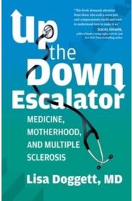 Up the Down Escalator: Medicine, Motherhood, and Multiple Sclerosis Medicine, Motherhood, and Multiple Sclerosis