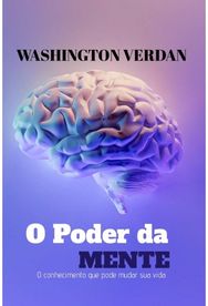 O Poder Da Mente: O conhecimento que pode mudar sua vida O conhecimento que pode mudar sua vida