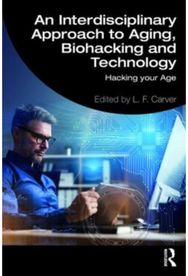 Interdisciplinary Approach to Aging, Biohacking and Technology: Hacking Your Age Hacking Your Age