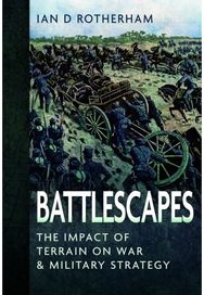 Battlescapes: The Impact of Terrain on War and Military Strategy The Impact of Terrain on War and Military Strategy