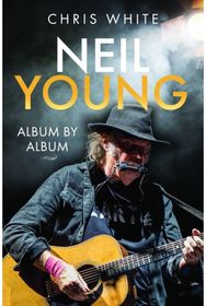 Neil Young: Album by Album