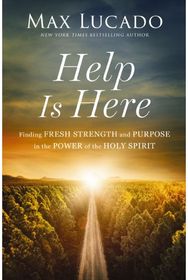 Help is Here: Finding Fresh Strength and Purpose in the Power of the Holy Spirit Finding Fresh Strength and Purpose in the Power of the Holy Spirit