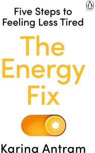 Energy Fix: Five Steps to Feeling Less Tired Five Steps to Feeling Less Tired