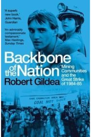 Backbone of the Nation: Mining Communities and the Great Strike of 1984-85 Mining Communities and the Great Strike of 1984-85