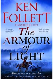 Armour of Light A Page-turning, Epic Kingsbridge Novel from the Bestselling Author of The Pillars of The Earth