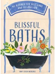 Blissful Baths: 40 Rituals for Self-Care and Relaxation 40 Rituals for Self-Care and Relaxation