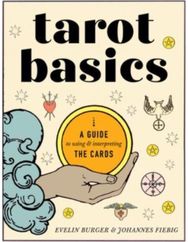 Tarot Basics: A Guide to Using & Interpreting the Cards A Guide to Using & Interpreting the Cards
