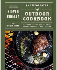 MeatEater Outdoor Cookbook: Wild Game Recipes for the Grill, Smoker, Campstove, and Campfire for the Grill, Smoker, Campstove, and Campfire