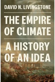 Empire of Climate: A History of an Idea A History of an Idea
