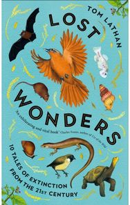 Lost Wonders: 10 Tales of Extinction from the 21st Century 10 Tales of Extinction from the 21st Century