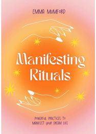 Manifesting Rituals: Powerful Daily Practices to Manifest Your Dream Life Powerful Daily Practices to Manifest Your Dream Life