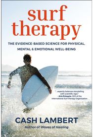 Surf Therapy: The Evidence-Based Science for Physical, Mental & Emotional Well-Being Science for Physical, Mental & Emotional Well-Being