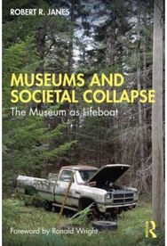 Museums and Societal Collapse: The Museum as Lifeboat The Museum as Lifeboat