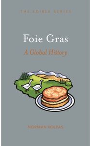 Foie Gras: A Global History A Global History