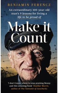 Make It Count: An extraordinary 100-year-old man’s 9 lessons for living a life to be proud of 100-year-old man’s 9 lessons for living a life to be proud of