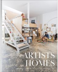 Artists Homes: Designing Spaces for Living a Creative Life Designing Spaces for Living a Creative Life