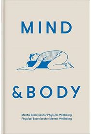 Mind & Body: mental exercises for physical wellbeing; physical exercises for mental wellbeing physical wellbeing; physical exercises for mental wellbeing