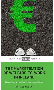 Marketisation of Welfare-To-Work in Ireland Governing Activation at the Street-Level