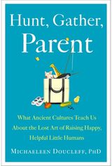 Hunt, Gather, Parent What Ancient