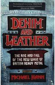 Denim and Leather The Rise and Fall of the New Wave of British Heavy Metal