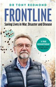 Frontline: Saving Lives in War, Disaster and Disease Saving Lives in War, Disaster and Disease
