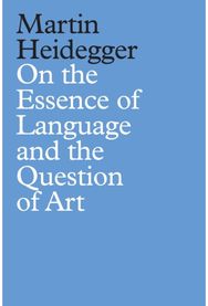 On the Essence of Language and the Question of Art