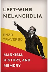 Left-Wing Melancholia: Marxism, History, and Memory Marxism, History, and Memory